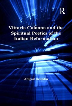 Vittoria Colonna and the Spiritual Poetics of the Italian Reformation (eBook, PDF) - Brundin, Abigail