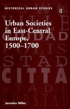Urban Societies in East-Central Europe, 1500-1700 (eBook, PDF) - Miller, Jaroslav