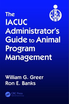 The IACUC Administrator's Guide to Animal Program Management (eBook, PDF) - Greer, William G.; Banks, Ron E.