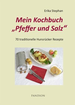 Mein Kochbuch Pfeffer und Salz: 70 traditionelle Hunsrücker Rezepte (eBook, ePUB) - Stephan, Erika