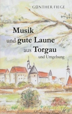 Musik und gute Laune aus Torgau und Umgebung - Fiege, Günther