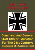 Command and General Staff Officer Education for the 21st Century Examining the German Model (eBook, ePUB)