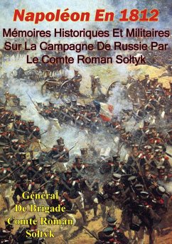 Napoleon En 1812. Memoires Historiques Et Militaires Sur La Campagne De Russie Par Le Comte Roman Soltyk (eBook, ePUB) - Soltyk, General de Brigade Comte Roman