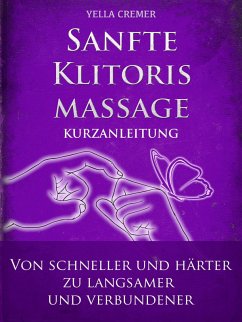 Sanfte Klitorismassage - die orgasmische Meditation (OM) Kurzanleitung (eBook, ePUB) - Cremer, Yella