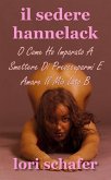 Il Sedere Hannelack, O Come Ho Imparato A Smettere Di Preoccuparmi E Amare Il Mio Lato B (eBook, ePUB)