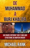 De Muhammad À Burj Khalifa : Un Cours Intensif Sur 2 000 Ans D&quote;Histoire Du Moyen Orient (eBook, ePUB)