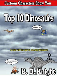 Top 10 Dinosaurs (Cartoon Characters Show You) (eBook, ePUB) - Knight, B. D.