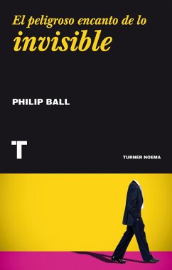 El peligroso encanto de lo invisible (eBook, ePUB) - Ball, Philip