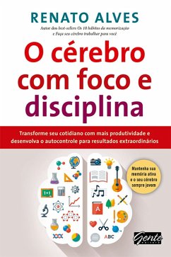 O cérebro com foco e disciplina (eBook, ePUB) - Alves, Renato