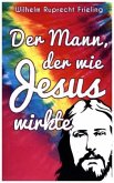 Der Mann, der wie Jesus wirkte