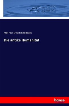 Die antike Humanität - Schneidewin, Max Paul Ernst
