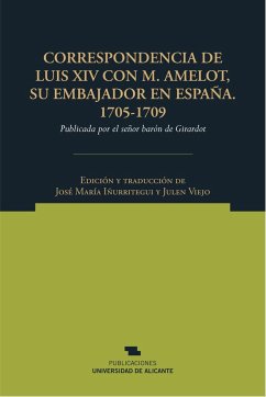 Correspondencia de Luis XIV con M. Amelot, su embajador en España, 1705-1709 : publicada por el señor barón de Girardot - Luis XIV, Rey de Francia; Amelot de la Houssaye, Nicolas