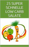 25 SUPER SCHNELLE LOW CARB SALATE (eBook, ePUB) 25 SUPER SCHNELLE LOW CARB SALATE (eBook, ePUB)
