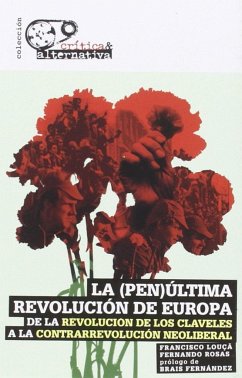 La -pen-última revolución de Europa : de la Revolución de los Claveles a la contrarrevolución neoliberal - Rosas, Fernando; Louça, Francisco