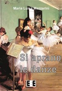Si aprano le danze (eBook, ePUB) - Luisa Mazzarini, Maria