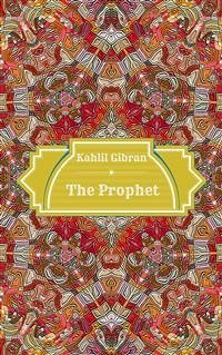 The Prophet (eBook, ePUB) - Gibran, Kahlil; Gibran, Kahlil; Gibran, Kahlil