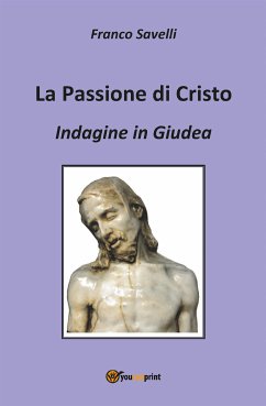 Indagine in Giudea. La passione di Cristo (eBook, ePUB) - Savelli, Franco