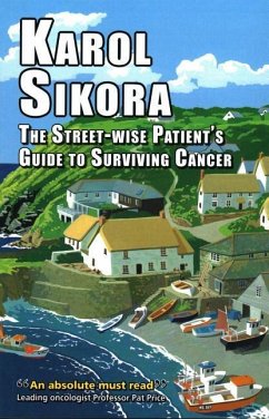 The Street-Wise Patient's Guide to Surviving Cancer - Sikora, Karol