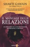 Il manuale delle relazioni. Un percorso di consapevolezza, guarigione e crescita Il manuale delle relazioni. Un percorso di consapevolezza, guarigione e crescita