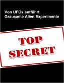 Von Ufo`s entführt - Die grausamen Experimente der Aliens (eBook, ePUB)