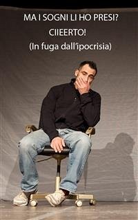 Ma i sogni li ho presi? Ciieerto! ( in fuga dall'ipocrisia) (eBook, ePUB) - Mazzaro, Roger