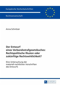 Der Entwurf eines Verbandsstrafgesetzbuches: Rechtspolitische Illusion oder zukünftige Rechtswirklichkeit? - Schnitzer, Anna