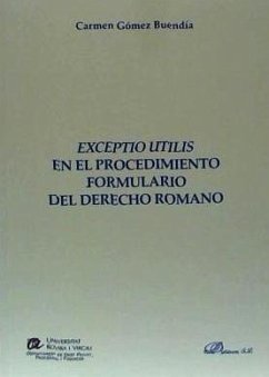 Exceptio utilis en el procedimiento formulario del derecho romano - Gómez Buendía, Carmen