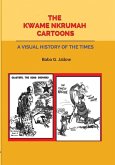 The Kwame Nkrumah Cartoons. A Visual History of the Times