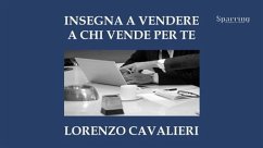 Insegna a vendere a chi vende per te (eBook, ePUB) - Cavalieri, Lorenzo