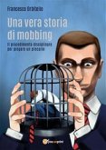 Una vera storia di mobbing - Il procedimento disciplinare per piegare un precario (eBook, ePUB)