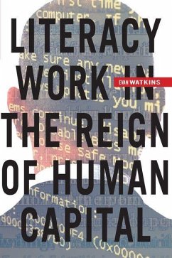 Literacy Work in the Reign of Human Capital (eBook, PDF) - Watkins, Evan