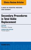 Secondary Procedures in Total Ankle Replacement, An Issue of Clinics in Podiatric Medicine and Surgery (eBook, ePUB)