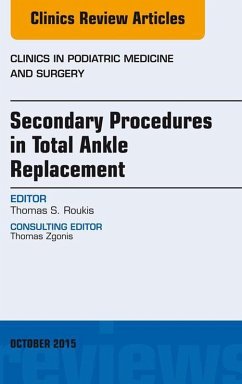 Secondary Procedures in Total Ankle Replacement, An Issue of Clinics in Podiatric Medicine and Surgery (eBook, ePUB) - Roukis, Thomas S.