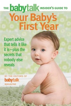 The Babytalk Insider's Guide to Your Baby's First Year (eBook, ePUB) - Babytalk Magazine