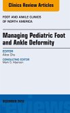 Managing Pediatric Foot and Ankle Deformity, An issue of Foot and Ankle Clinics of North America (eBook, ePUB)