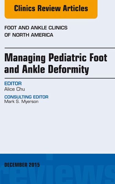 Managing Pediatric Foot and Ankle Deformity, An issue of Foot and Ankle Clinics of North America (eBook, ePUB) Managing Pediatric Foot and Ankle Deformity, An issue of Foot and Ankle Clinics of North America (eBook, ePUB)