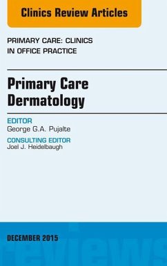 Primary Care Dermatology, An Issue of Primary Care: Clinics in Office Practice (eBook, ePUB) - Pujalte, George G. A.