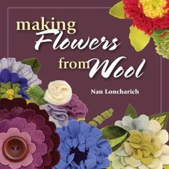 Making Flowers from Wool (eBook, ePUB) - Loncharich, Nan