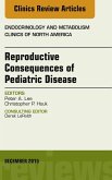 Reproductive Consequences of Pediatric Disease, An Issue of Endocrinology and Metabolism Clinics of North America (eBook, ePUB)