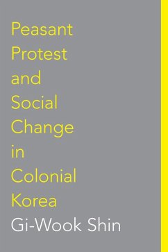 Peasant Protest and Social Change in Colonial Korea (eBook, ePUB) - Shin, Gi-Wook