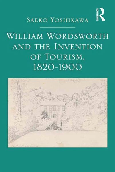 William Wordsworth and the Invention of Tourism, 1820-1900 (eBook, PDF) William Wordsworth and the Invention of Tourism, 1820-1900 (eBook, PDF)