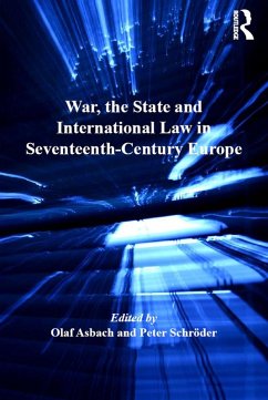 War, the State and International Law in Seventeenth-Century Europe (eBook, PDF) - Asbach, Olaf; Schröder, Peter