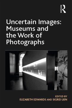 Uncertain Images: Museums and the Work of Photographs (eBook, PDF) - Edwards, Elizabeth; Lien, Sigrid
