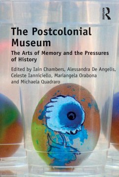 The Postcolonial Museum (eBook, ePUB) - Chambers, Iain; Angelis, Alessandra De; Ianniciello, Celeste; Orabona, Mariangela