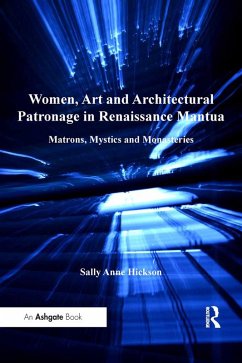 Women, Art and Architectural Patronage in Renaissance Mantua (eBook, ePUB) - Hickson, Sally Anne