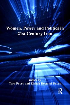 Women, Power and Politics in 21st Century Iran (eBook, PDF) - Povey, Tara
