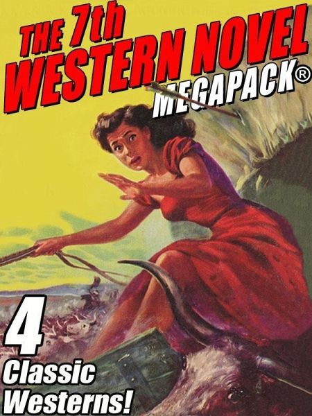 The 7th Western Novel MEGAPACK®: 4 Classic Westerns (eBook, ePUB) The 7th Western Novel MEGAPACK®: 4 Classic Westerns (eBook, ePUB)
