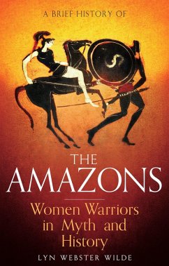A Brief History of the Amazons (eBook, ePUB) - Webster Wilde, Lyn