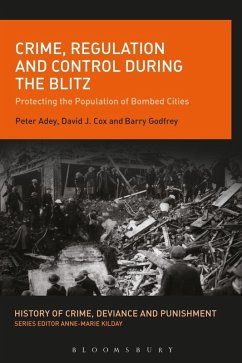 Crime, Regulation and Control During the Blitz (eBook, PDF) - Adey, Peter; Cox, David J.; Godfrey, Barry