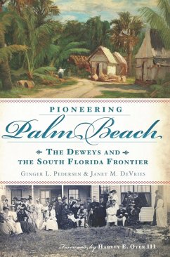 Pioneering Palm Beach (eBook, ePUB) - Pedersen, Ginger L.